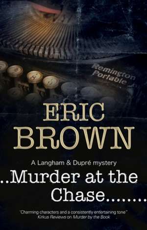 Murder at the Chase: An English Murder Mystery Set Around Bath de Eric Brown