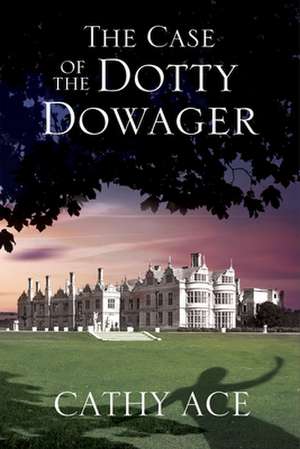 The Case of the Dotty Dowager de Cathy Ace