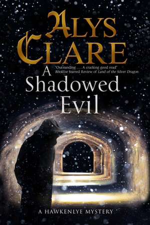 A Shadowed Evil: A Hawkenlye Medieval Mystery de Alys Clare