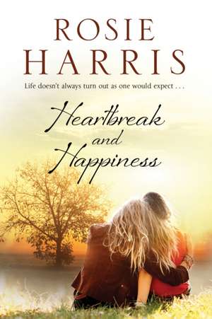 Heartbreak and Happiness de Rosie Harris