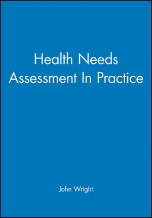 Health Needs Assessment In Practice de Wright