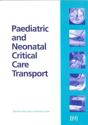 Paediatric and Neonatal Critical Care Transport de P. Barry