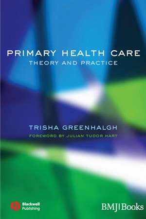 Primary Health Care – Theory and Practice de T Greenhalgh