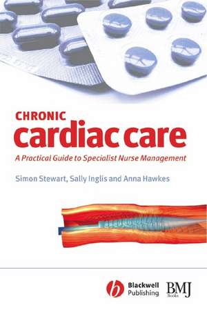 Chronic Cardiac Care: A practical guide to special ist nurse management de S. Stewart