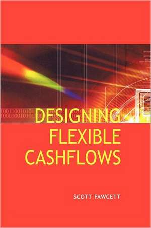 Designing Flexible Cash Flows de Scott Fawcett