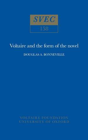 Voltaire and the Form of the Novel de Douglas A. Bonneville