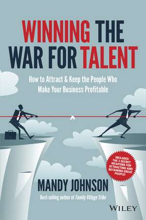 Winning the War for Talent – How to Attract and Keep the People who Make Your Business Profitable de M. Johnson