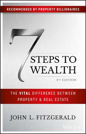 7 Steps to Wealth – The Vital Difference Between Property and Real Estate de JL Fitzgerald