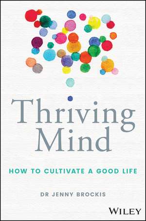 Thriving Mind: How to cultivate a good life de Jenny Brockis