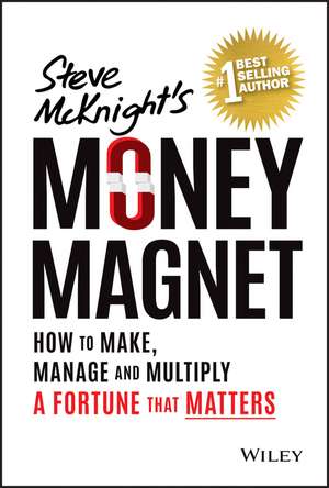 Money Magnet – How to Attract and Keep a Fortune That Matters de S McKnight