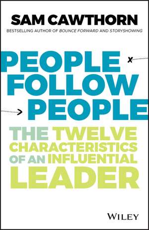 People Follow People – The twelve characteristics of an influential leader de S Cawthorn