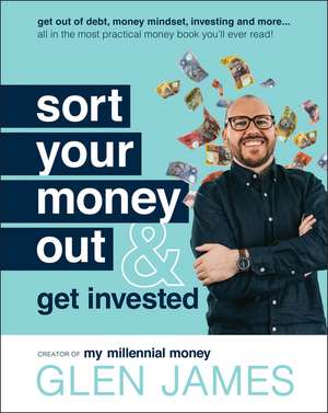 Sort Your Money Out & Get Invested de G James