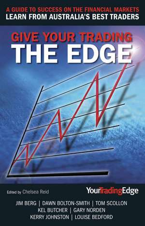 Give Your Trading the Edge: A Guide to Success on the Financial Markets de Chelsea Reid