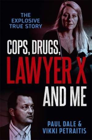 Cops, Drugs, Lawyer X and Me de Paul Dale