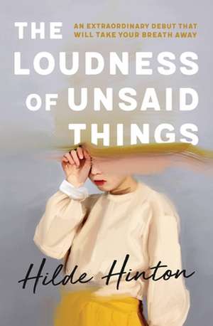 The Loudness of Unsaid Things de Hilde Hinton