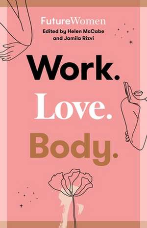 Work. Love. Body. de Jamila Rizvi