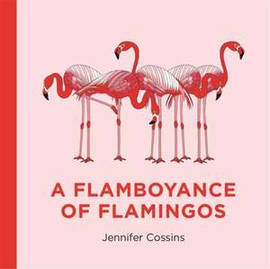 Cossins, J: A Flamboyance of Flamingos de Jennifer Cossins