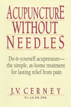 Acupuncture Without Needles de J. V. Cerney