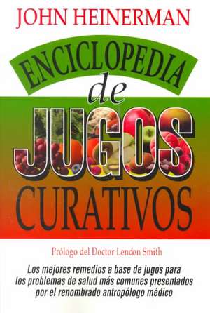 Enciclopedia de Jugos Curativos de John Heinerman