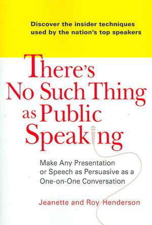 There's No Such Thing as Public Speaking: Make Any Presentation or Speech as Persuasive as a One-On-Oneconversation de Jeanette Henderson