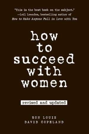 How to Succeed with Women: Second Edition de Ron Louis