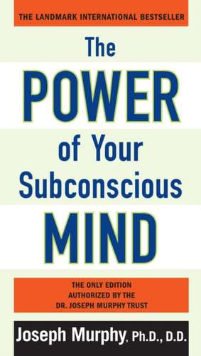 The Power of Your Subconscious Mind de Ph.D, D.D Joseph Murphy