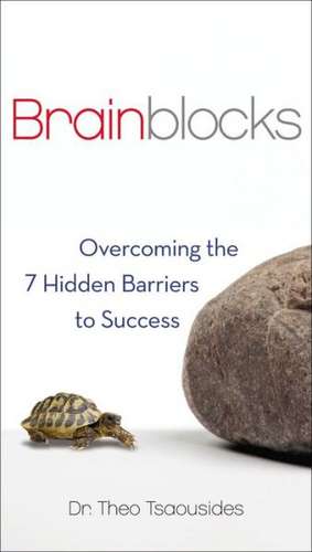 Brainblocks: Overcoming the 7 Hidden Barriers to Success de Theo Tsaousides