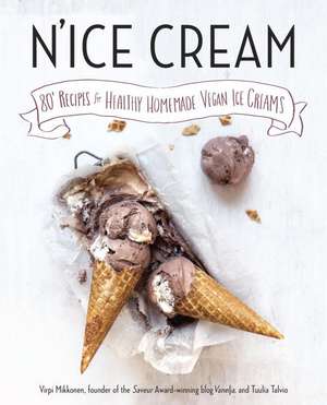 N'ice Cream: 80+ Recipes for Healthy, Homemade Vegan Ice Creams de Virpi Mikkonen