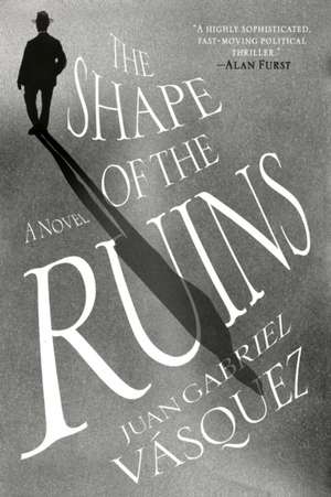 The Shape of the Ruins de Juan Gabriel Vasquez