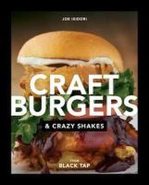 Craft Burgers and Crazy Shakes from Black Tap: A Cookbook de Joe Isidori