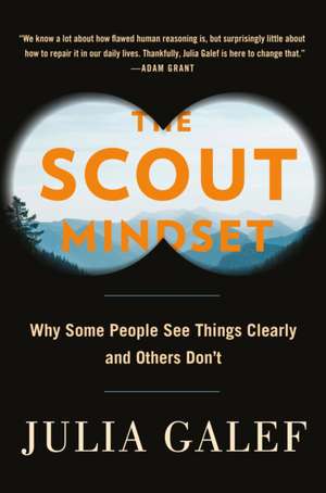 The Scout Mindset: Why Some People See Things Clearly and Others Don't de Julia Galef