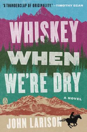 Larison, J: Whiskey When We're Dry