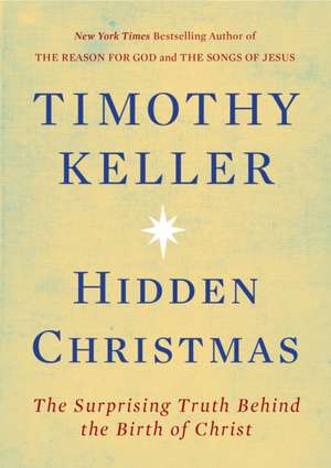 Hidden Christmas: The Surprising Truth Behind the Birth of Christ de Timothy Keller