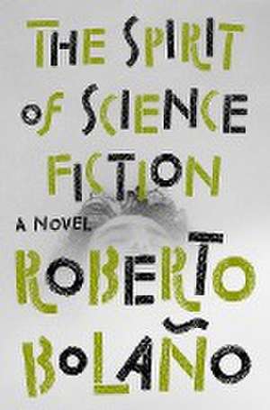 The Spirit of Science Fiction de Roberto Bolaño