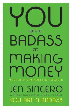 You Are a Badass at Making Money de Jen Sincero