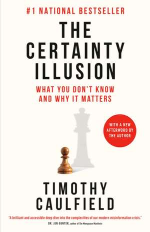 The Certainty Illusion: What You Don't Know and Why It Matters de Timothy Caulfield