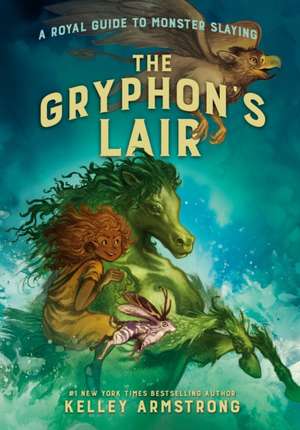 The Gryphon's Lair: Royal Guide to Monster Slaying, Book 2 de Kelley Armstrong