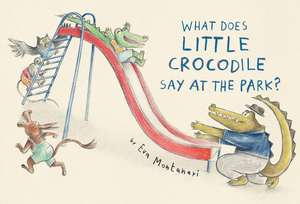 What Does Little Crocodile Say At the Park? de Eva Montanari