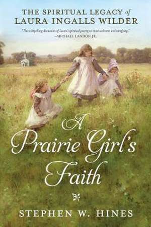 A Prairie Girl's Faith de Stephen W Hines