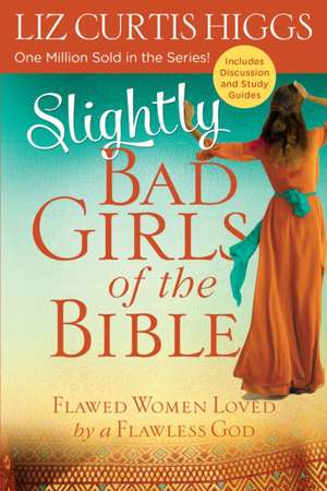 Slightly Bad Girls of the Bible de Liz Curtis Higgs