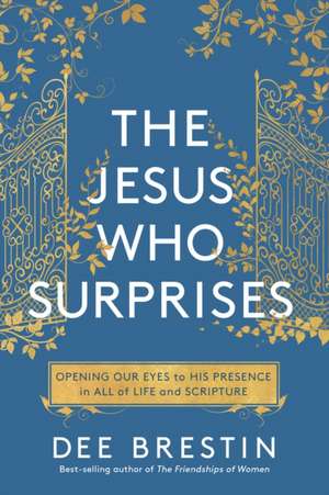 The Jesus Who Surprises de Dee Brestin