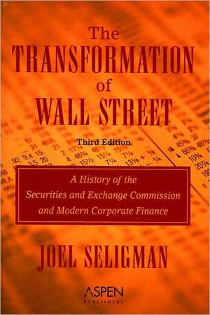 The Transformation of Wall Street: A History of the Securities and Exchange Commission and Modern Corporate Finance de Joel Seligman