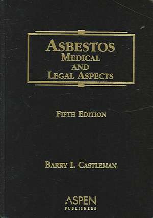 Asbestos: Medical and Legal Aspects de Barry I. Castleman