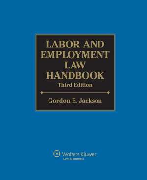 Labor and Employment Law Handbook, Third Edition de Gordon Jackson