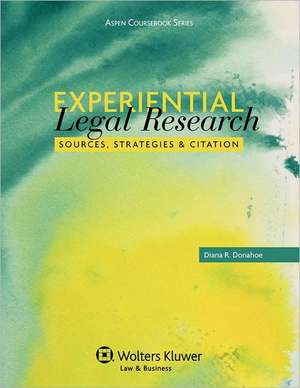 Experiential Legal Research: Sources, Strategies, and Citation de Donahoe