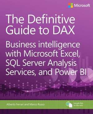 The Definitive Guide to Dax: Business Intelligence with Microsoft Excel, SQL Server Analysis Services, and Power Bi de Alberto Ferrari