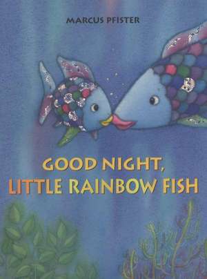 Good Night, Little Rainbow Fish de Marcus Pfister