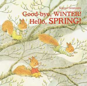 Good-Bye, Winter! Hello, Spring! de Kazuo Iwamura