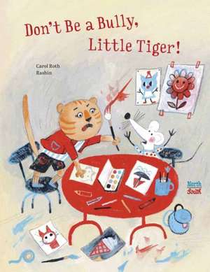 Don't Be A Bully, Little Tiger de Carol Roth