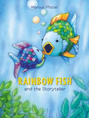 Rainbow Fish and the Storyteller de Marcus Pfister